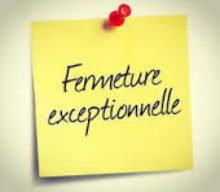 FERMETURE EXCEPTIONNELLE